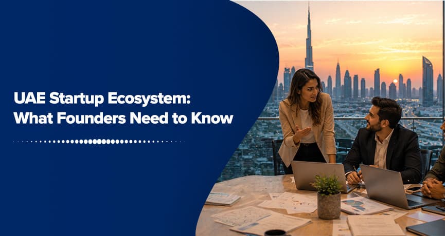 UAE Startup Ecosystem: What Founders Need to Know