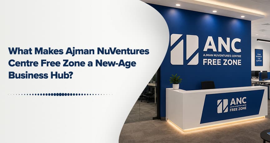 What Makes Ajman NuVentures Centre Free Zone a New-Age Business Hub?