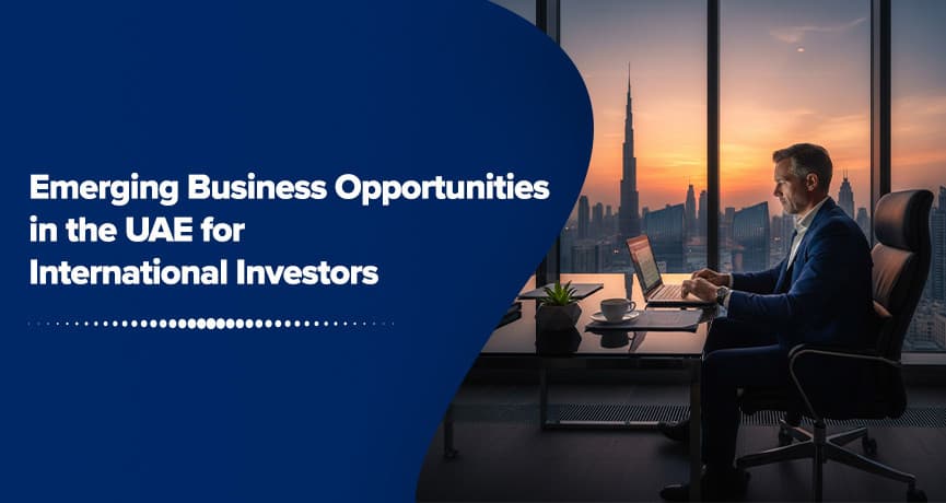 Emerging Business Opportunities in the UAE for International Investors