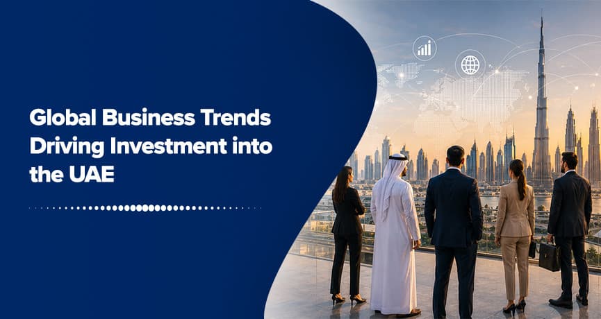 Global Business Trends Driving Investment into the UAE