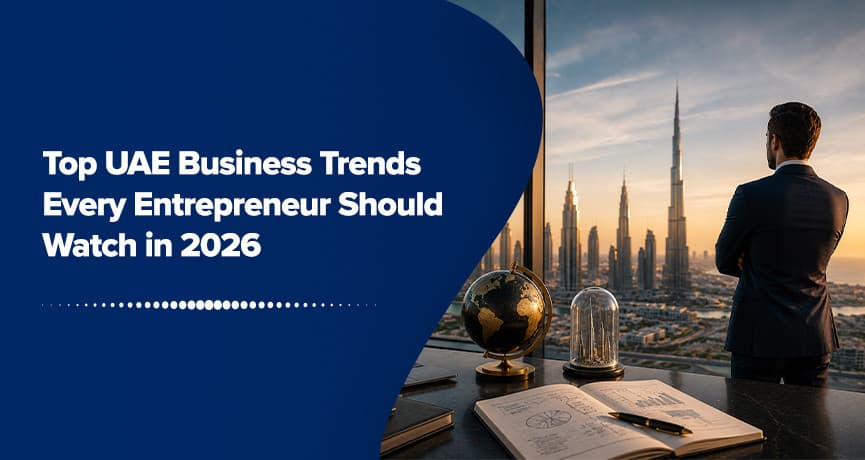 Top UAE Business Trends Every Entrepreneur Should Watch in 2026