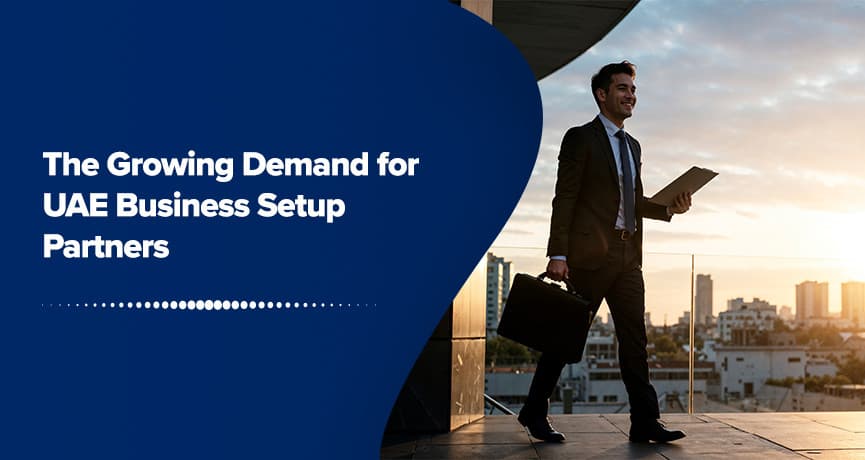 The Growing Demand for UAE Business Setup Partners