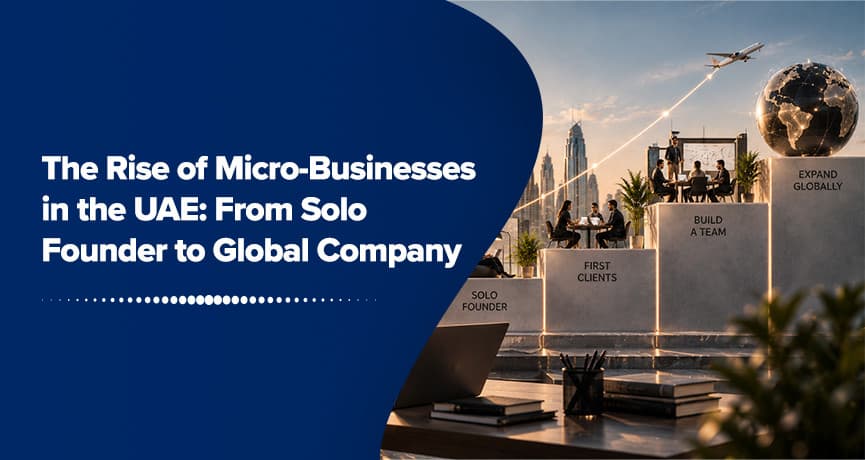 The Rise of Micro-Businesses in the UAE: From Solo Founder to Global Company